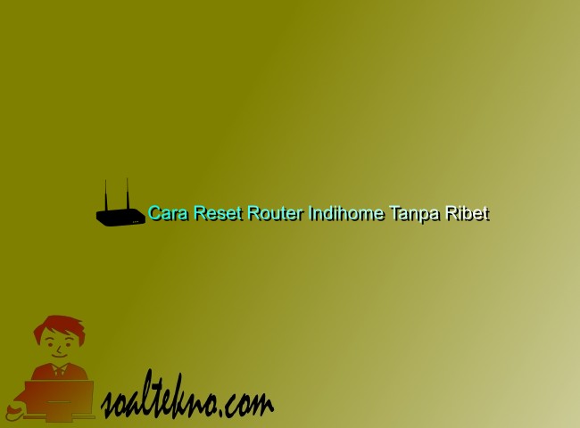 4 Cara Reset Router Indihome Tanpa Ribet 8360