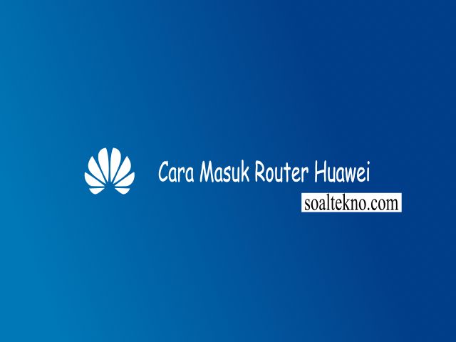 cara masuk router huawei