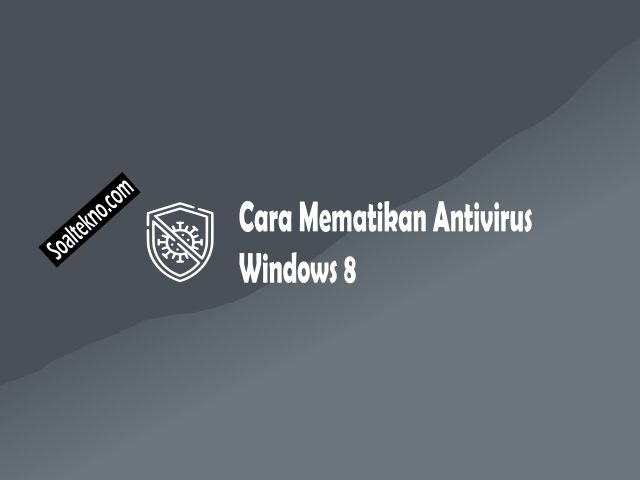 cara mematikan antivirus windows 8
