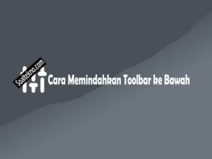 Cara Memindahkan Toolbar ke Bawah