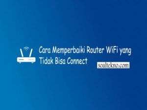 Cara Memperbaiki Router WiFi yang tidak bisa connect