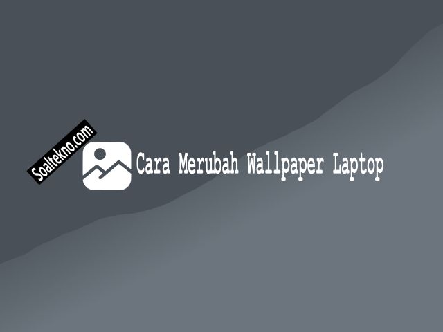 Cara Merubah Wallpaper Laptop atau Komputer dari Windows 7, 8