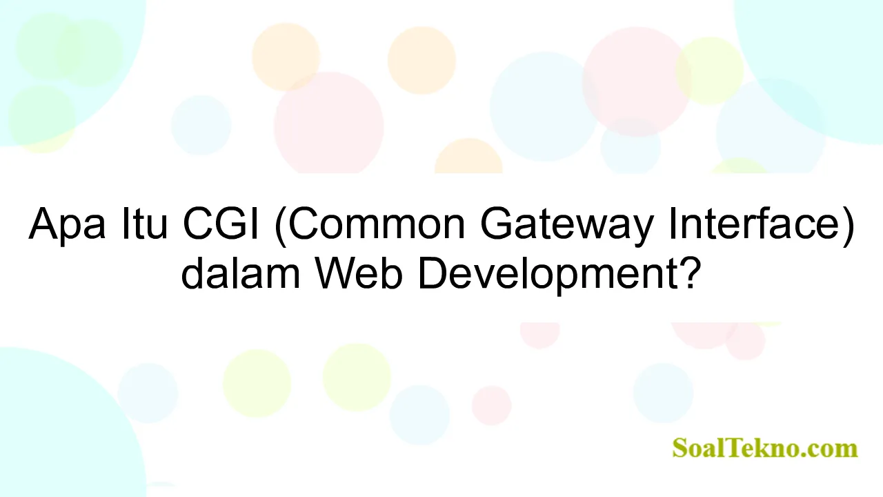Apa Itu CGI (Common Gateway Interface) dalam Web Development?