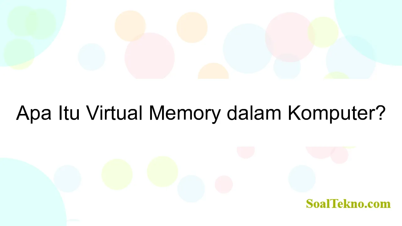 Apa Itu Virtual Memory dalam Komputer?