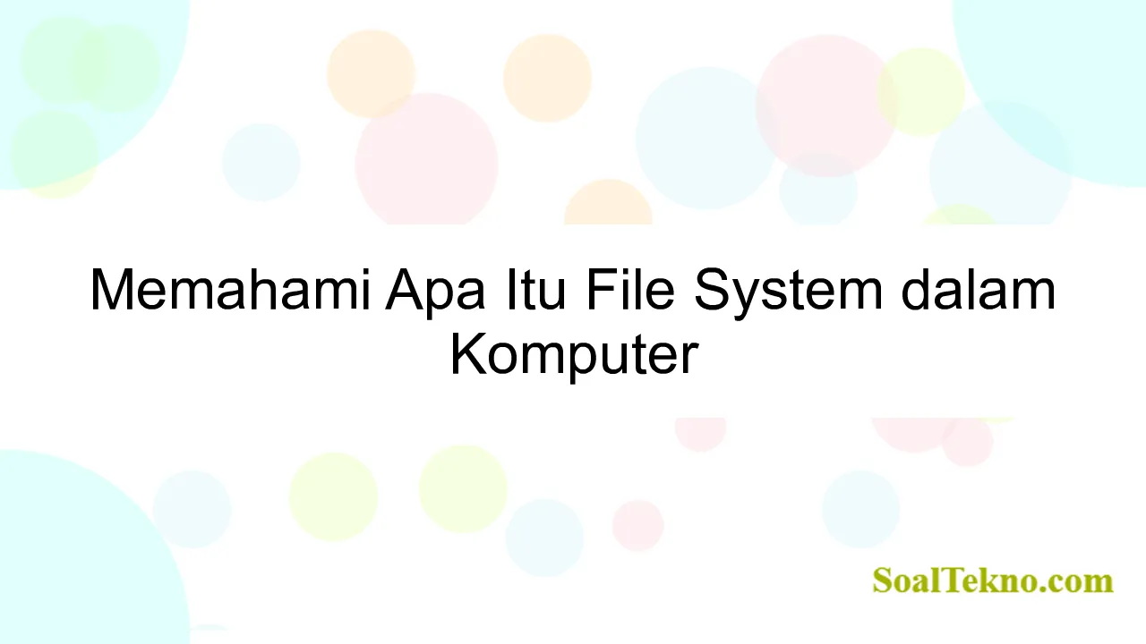 Memahami Apa Itu File System dalam Komputer