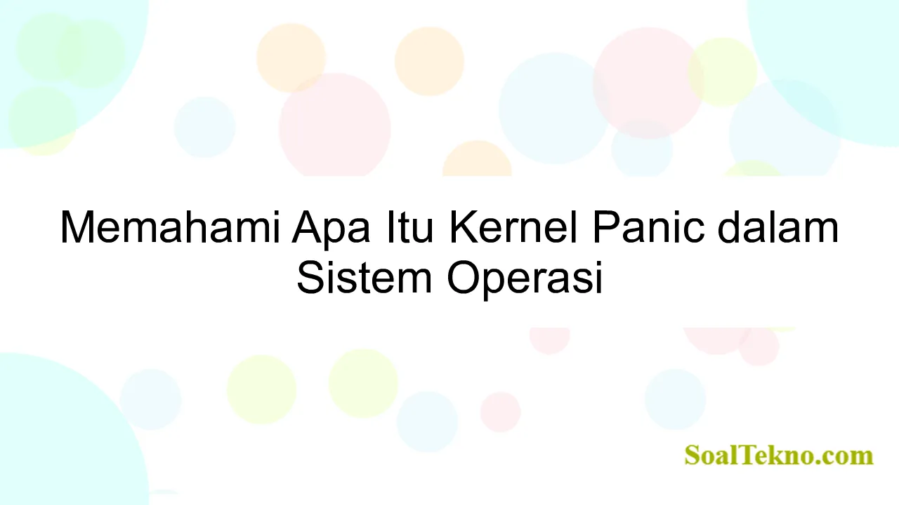 Memahami Apa Itu Kernel Panic dalam Sistem Operasi