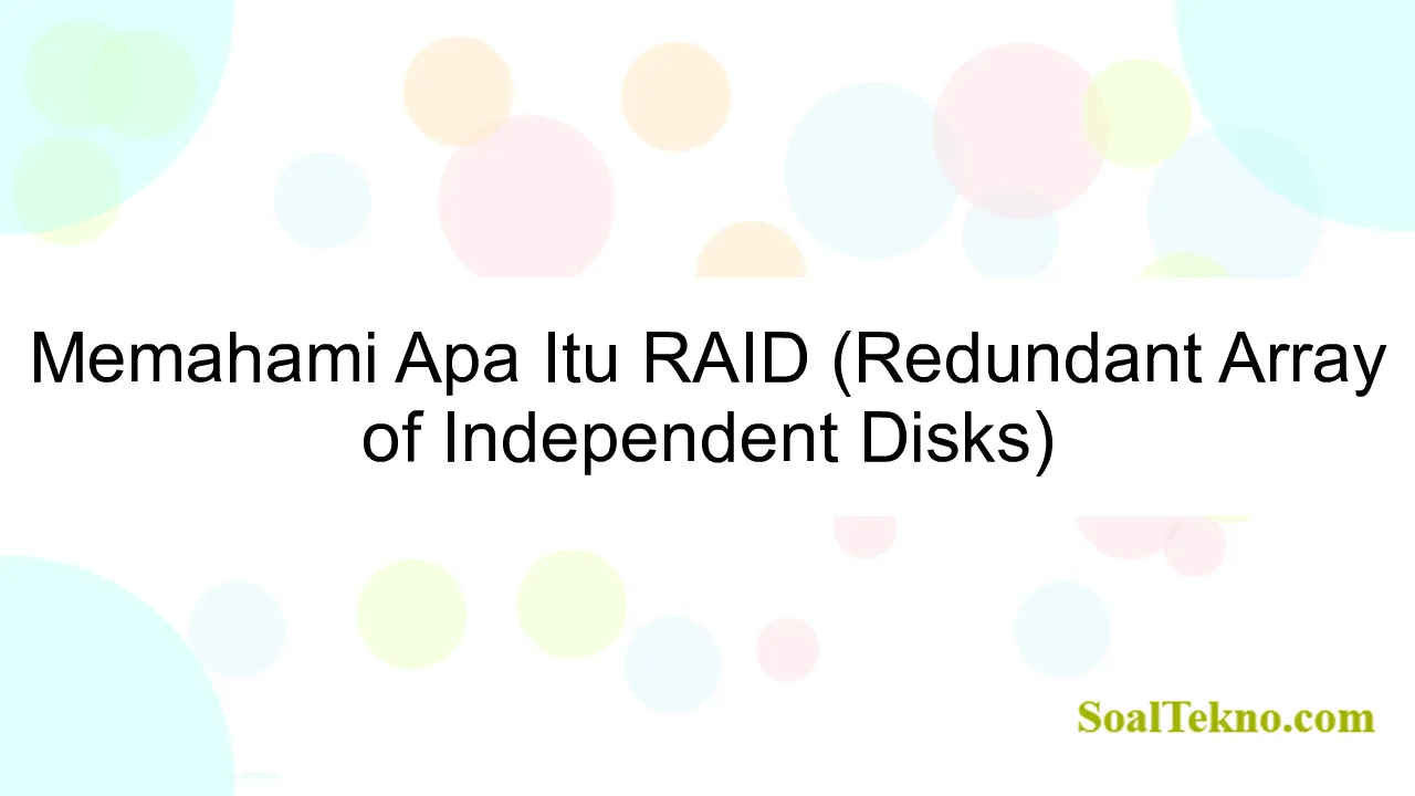 Memahami Apa Itu RAID (Redundant Array of Independent Disks)