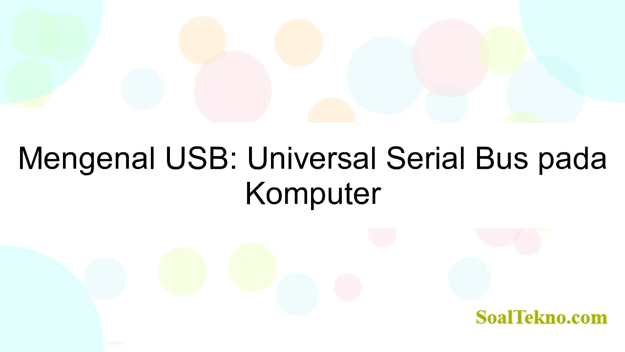 Mengenal USB: Universal Serial Bus pada Komputer