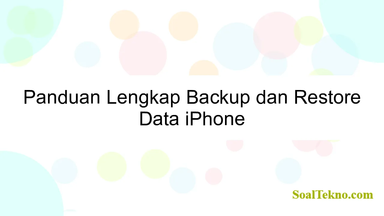 Panduan Lengkap Backup dan Restore Data iPhone