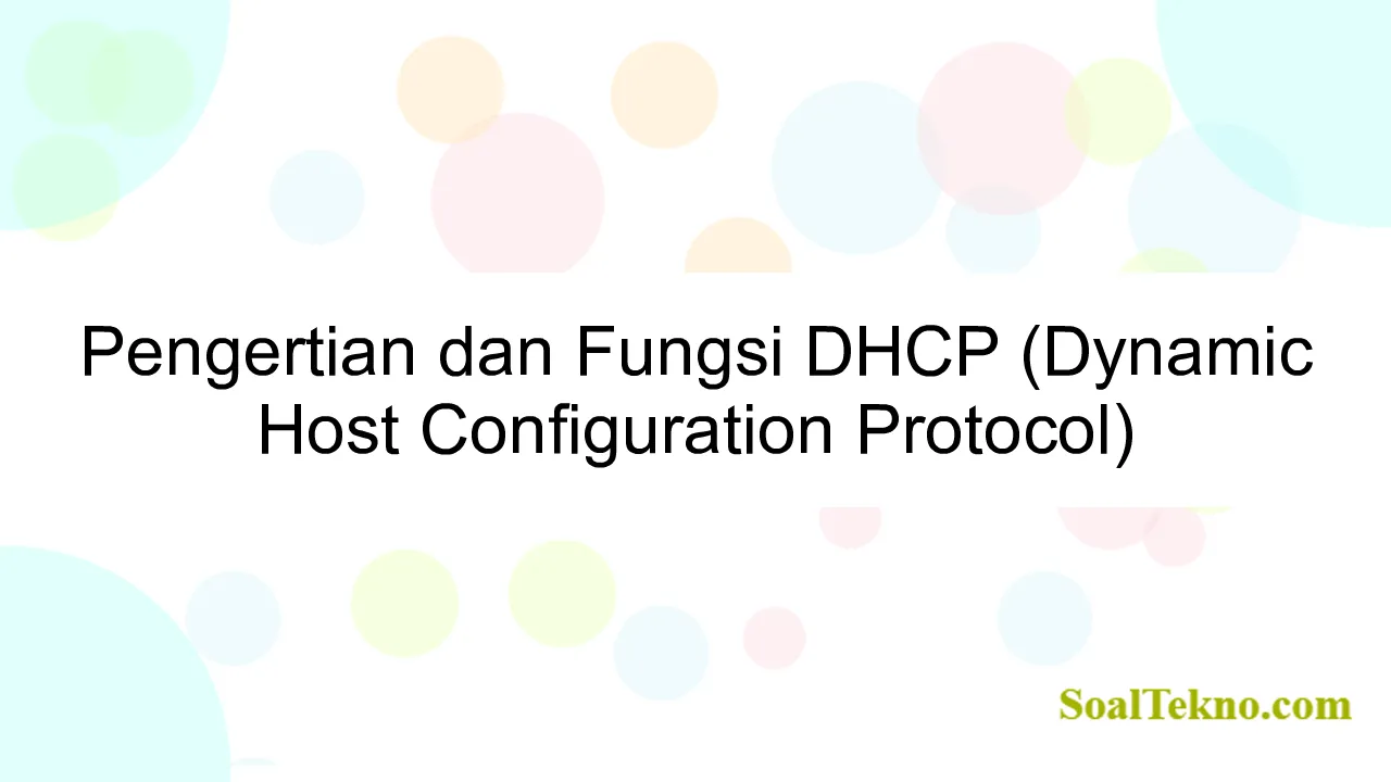 Pengertian dan Fungsi DHCP (Dynamic Host Configuration Protocol)