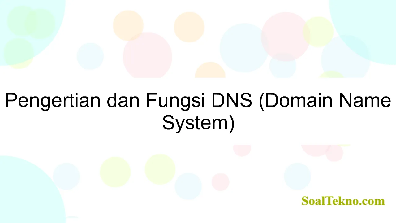 Pengertian dan Fungsi DNS (Domain Name System)
