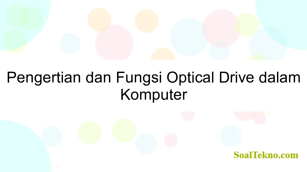Pengertian dan Fungsi Optical Drive dalam Komputer