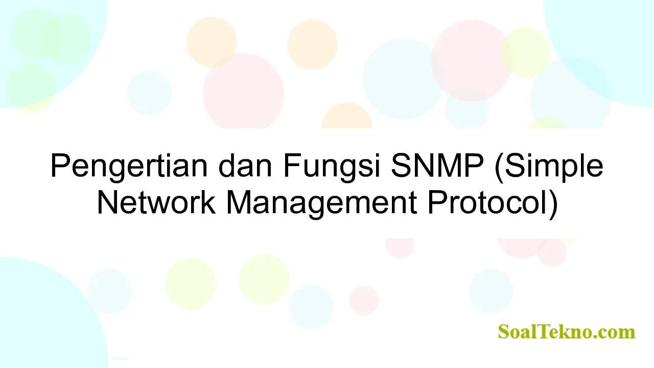 Pengertian dan Fungsi SNMP (Simple Network Management Protocol)