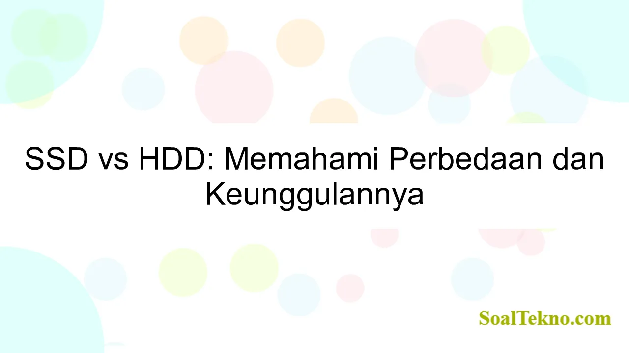 SSD vs HDD: Memahami Perbedaan dan Keunggulannya