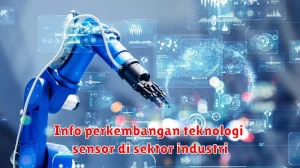 Info perkembangan teknologi sensor di sektor industri