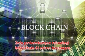 Info perkembangan teknologi blockchain di sektor keuangan