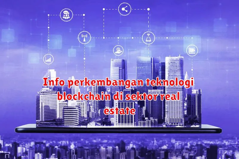 Info perkembangan teknologi blockchain di sektor real estate