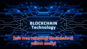 Info tren teknologi blockchain di sektor energi