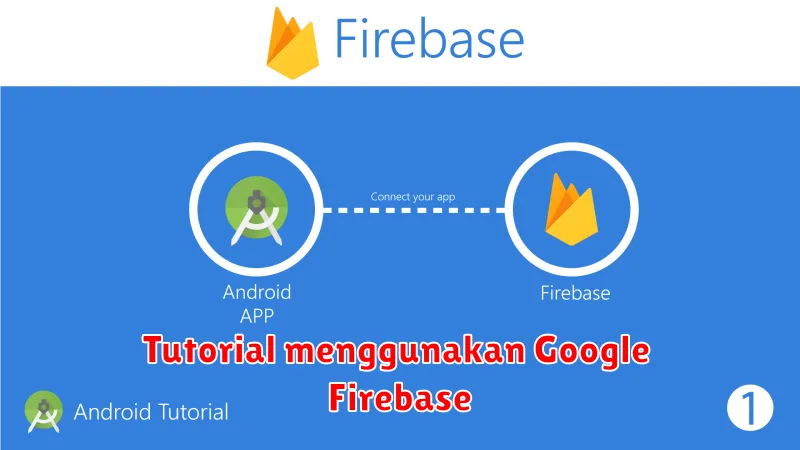 Tutorial menggunakan Google Firebase